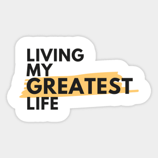 Living my greatest life Sticker